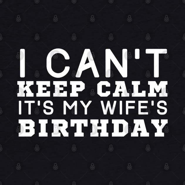 I Can't Keep Calm It's My Wife's Birthday by HobbyAndArt